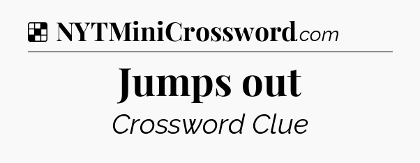 Solution: Jumps out - NYT Crossword