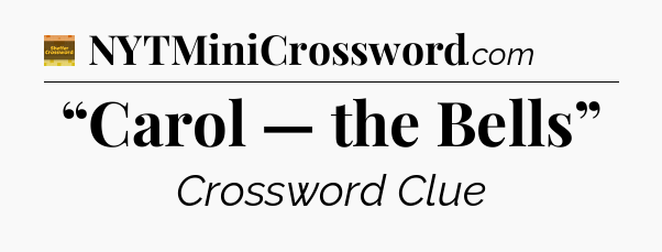 “Carol — the Bells” - Eugene Sheffer Crossword