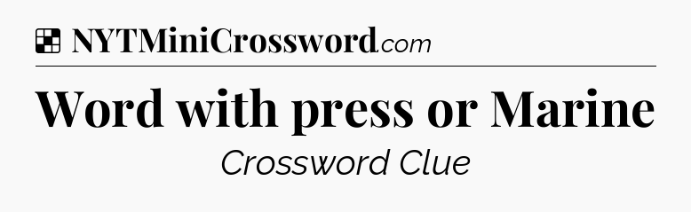 Solution: Word with press or Marine - NYT Crossword