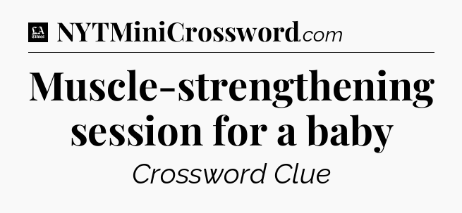 Muscle-strengthening session for a baby - LA Times Crossword