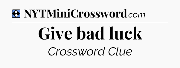 Solution: Give bad luck - NYT Mini Crossword