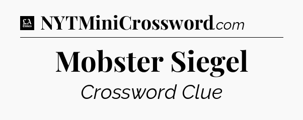 Mobster Siegel - LA Times Crossword
