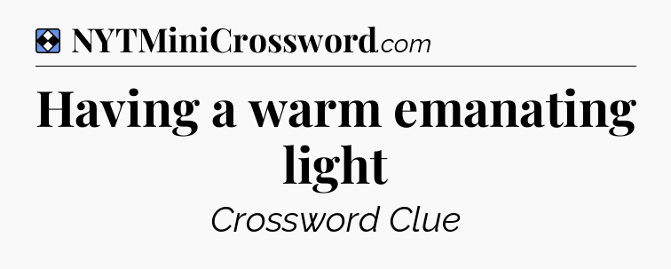 Solution: Having a warm emanating light - NYT Mini Crossword