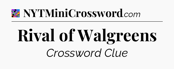 Rival of Walgreens Crossword Clue