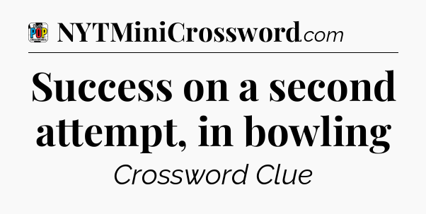 Success on a second attempt, in bowling Crossword Clue