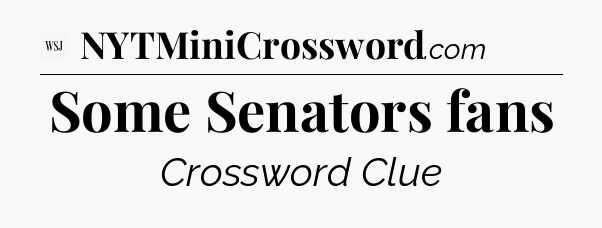 Some Senators fans - WSJ Crossword