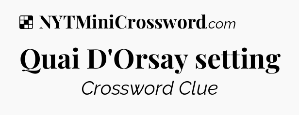 Solution: Quai D'Orsay setting - NYT Crossword