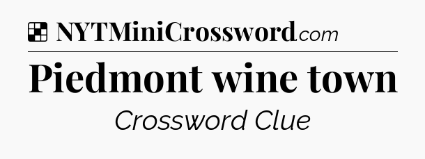 Solution: Piedmont wine town - NYT Crossword