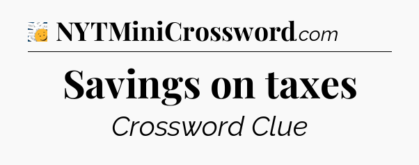 Savings on taxes - 7 Little Words