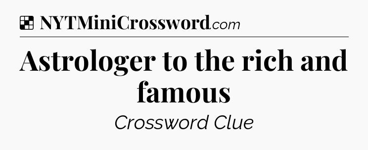 Solution: Astrologer to the rich and famous - NYT Crossword