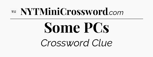 Some PCs - WSJ Crossword