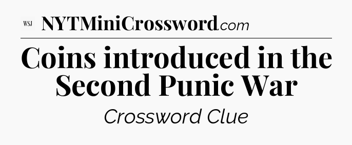 Coins introduced in the Second Punic War - WSJ Crossword
