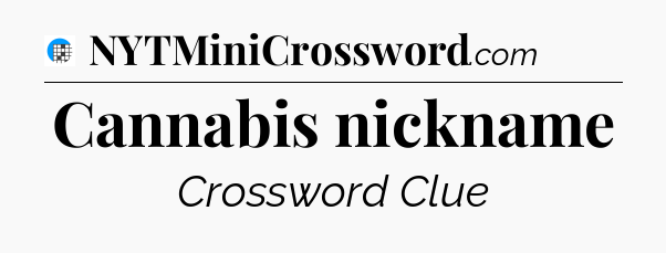 Cannabis nickname Crossword Clue