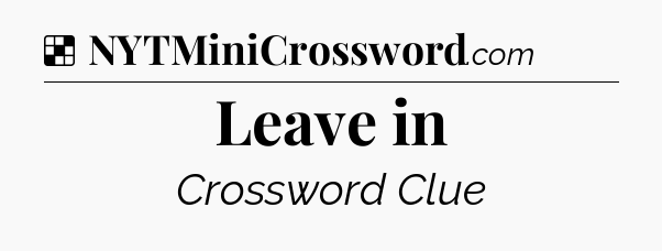 Solution: Leave in - NYT Crossword