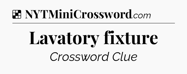 Solution: Lavatory fixture - NYT Crossword