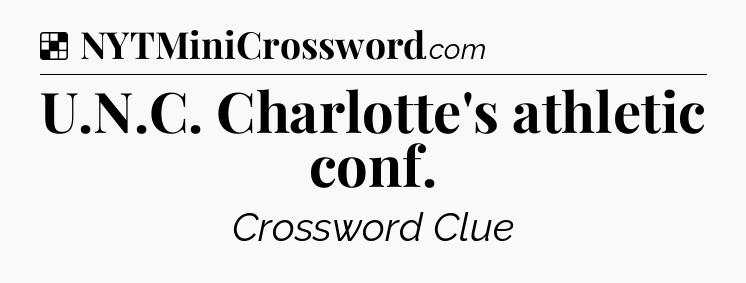 Solution: U.N.C. Charlotte's athletic conf - NYT Crossword