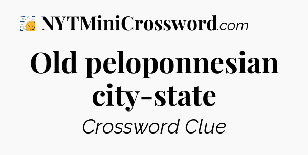 Old peloponnesian city-state - 7 Little Words