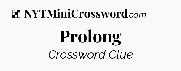 Solution: Prolong - NYT Crossword