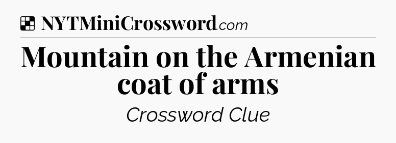 Solution: Mountain on the Armenian coat of arms - NYT Crossword