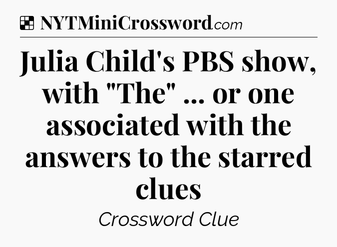 Solution: Julia Child's PBS show, with 