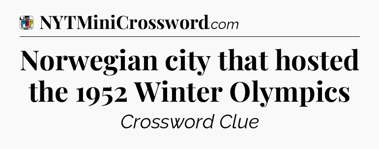 Norwegian city that hosted the 1952 Winter Olympics Crossword Clue