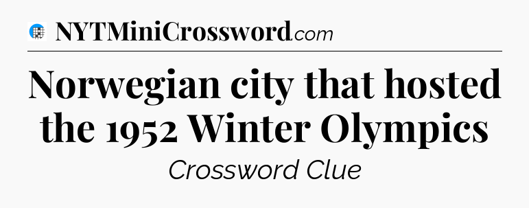 Norwegian city that hosted the 1952 Winter Olympics Crossword Clue