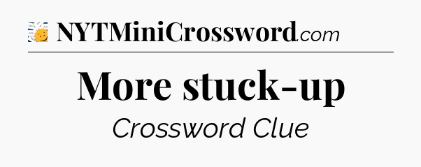 More stuck-up - 7 Little Words