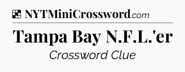 Solution: Tampa Bay N.F.L.'er - NYT Crossword
