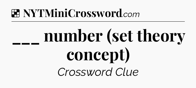 Solution: ___ number (set theory concept) - NYT Crossword