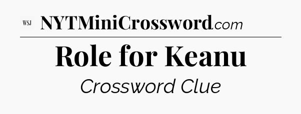 Role for Keanu - WSJ Crossword