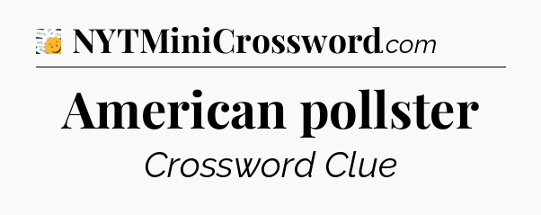 American pollster - 7 Little Words