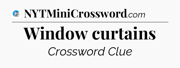 Window curtains Crossword Clue