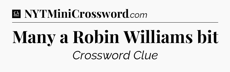 Many a Robin Williams bit - LA Times Crossword