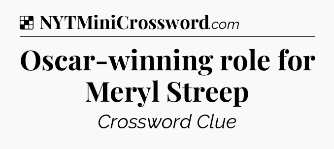 Solution: Oscar-winning role for Meryl Streep - NYT Crossword