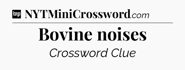 Bovine noises Crossword Clue