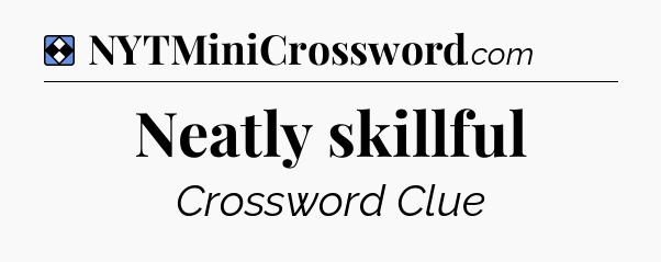 Solution: Neatly skillful - NYT Mini Crossword
