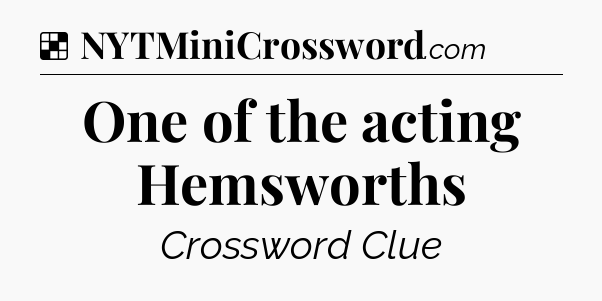Solution: One of the acting Hemsworths - NYT Crossword