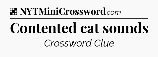 Solution: Contented cat sounds - NYT Crossword
