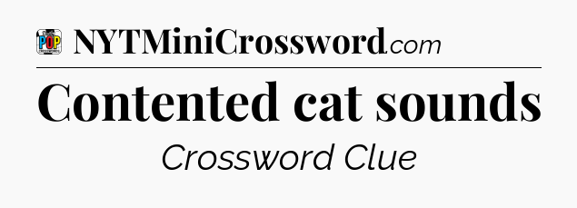 Contented cat sounds Crossword Clue