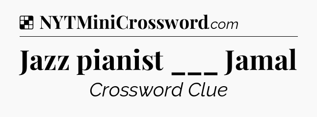 Solution: Jazz pianist ___ Jamal - NYT Crossword