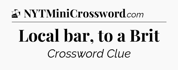 Local bar, to a Brit - Daily Themed Classic Crossword