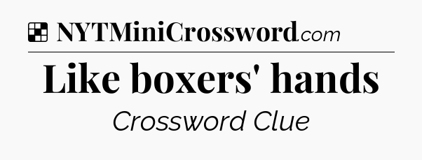 Solution: Like boxers' hands - NYT Crossword