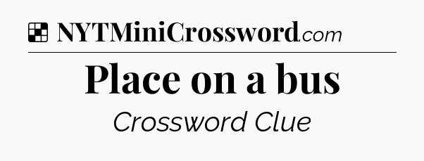 Solution: Place on a bus - NYT Crossword