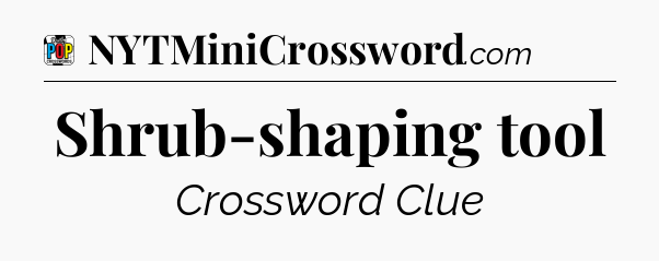 Shrub-shaping tool Crossword Clue