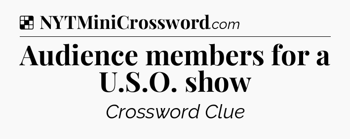 Solution: Audience members for a U.S.O. show - NYT Crossword