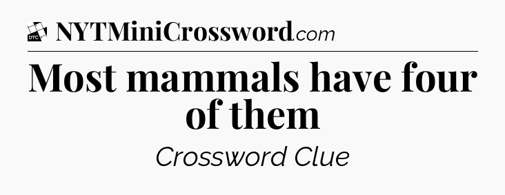Most mammals have four of them - Daily Themed Classic Crossword