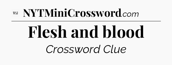 Flesh and blood - WSJ Crossword
