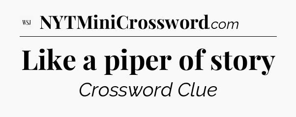 Like a piper of story - WSJ Crossword