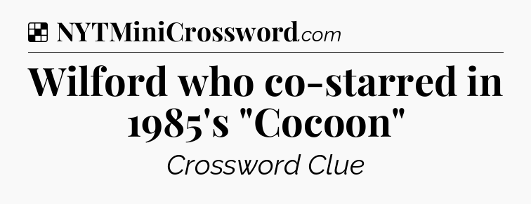 Solution: Wilford who co-starred in 1985's 