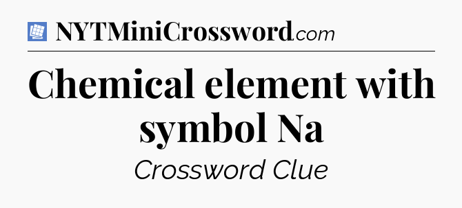Chemical element with symbol Na Puzzle Page Crossword Clue